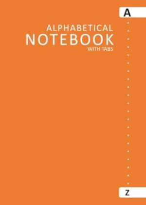 Alphabetical Notebook with Tabs: A to Z Notebook with Alphabet Tabs, 5x7 Inch, 6 Pages per Letter | Lined Journal Notepad | ABC Index Tabbed Organizer ... | Home, Office, Work, School - Orange Cover