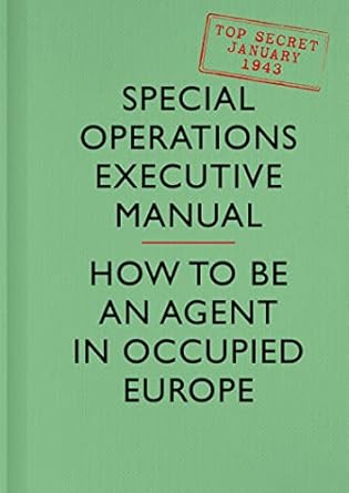 SOE Manual: How to be an Agent in Occupied Europe