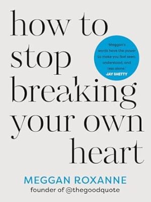 How to Stop Breaking Your Own Heart: THE SUNDAY TIMES BESTSELLER. Stop People-Pleasing, Set Boundaries, and Heal from Self-Sabotage
