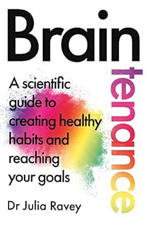 The Braintenance: A scientific guide to creating healthy habits and reaching your goals