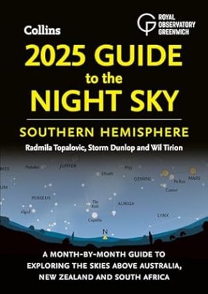 2025 Guide to the Night Sky Southern Hemisphere: A month-by-month guide to exploring the skies above Australia, New Zealand and South Africa