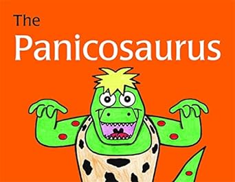 The Panicosaurus: Managing Anxiety in Children Including Those with Asperger Syndrome (K.I. Al-Ghani children's colour story books)