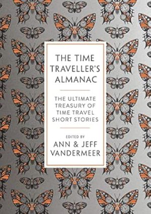 The Time Traveller's Almanac: 100 Stories Brought to You From the Future (The Time Traveller's Almanac: The Ultimate Treasury of Time Travel Fiction - Brought to You from the Future)