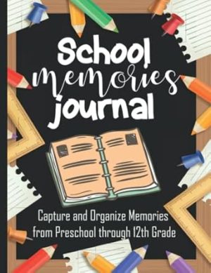 School memories journal: Record Book Capture and Organize Memories from Preschool through 12th Grade/ School Years Memory Keeper Album and Keepsake Notebook