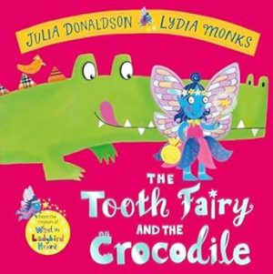 The Tooth Fairy and the Crocodile: a magical adventure - perfect for any child with a wobbly tooth!