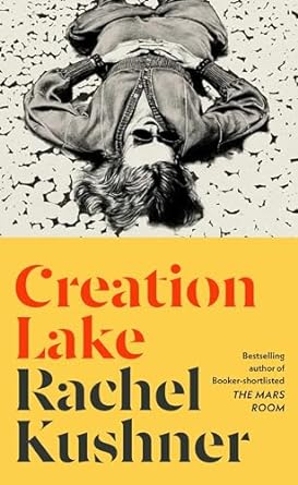 Creation Lake: Longlisted for the Booker Prize 2024
