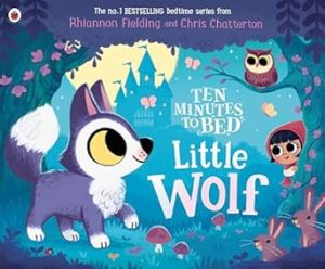 Ten Minutes to Bed: Little Wolf: A brand-new picture book from the world of the No.1 bestselling Ten Minutes to Bed series