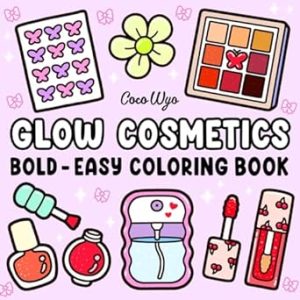 Glow Cosmetics: Coloring Book for Adults and Kids, Bold and Easy, Simple and Big Designs for Relaxation Featuring Cosmetic Items, Makeup, and Skincare Products (Bold & Easy Coloring)